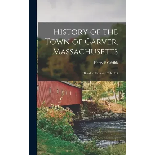 History of the Town of Carver, Massachusetts: Historical Review, 1637-1910