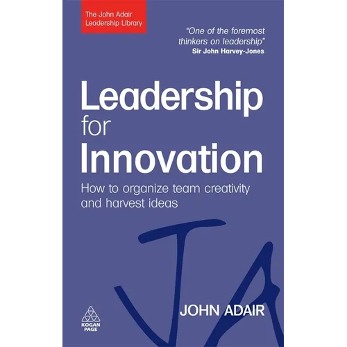 Leadership for Innovation: How to Organize Team Creativity and Harvest Ideas