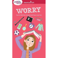 A Smart Girl's Guide: Worry: How to Feel Less Stressed and Have More Fun