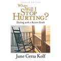 When Will I Stop Hurting?: Dealing with a Recent Death