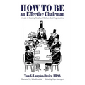 How to be an Effective Chairman: A guide to chairing small and medium sized organizations