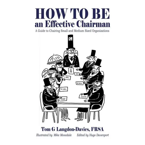 How to be an Effective Chairman: A guide to chairing small and medium sized organizations