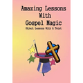 Amazing Lessons With Gospel Magic: Object Lessons With A Twist