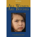 All Women Are Bitches: A Handbook for Men