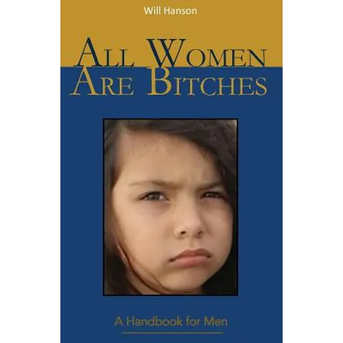 All Women Are Bitches: A Handbook for Men