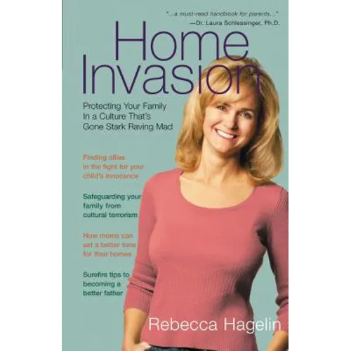 Home Invasion: Protecting Your Family in a Culture That's Gone Stark Raving Mad