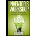 Inventor's Workshop - How to Develop and Market your Inventions