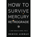 How to Survive Mercury Retrograde: And Venus & Mars, Too