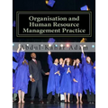 Organisation and Human Resource Management Practice: For Undergraduate Business Administration Studies, Masters Programme, MBA Courses, Professional C