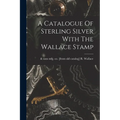 A Catalogue Of Sterling Silver With The Wallace Stamp