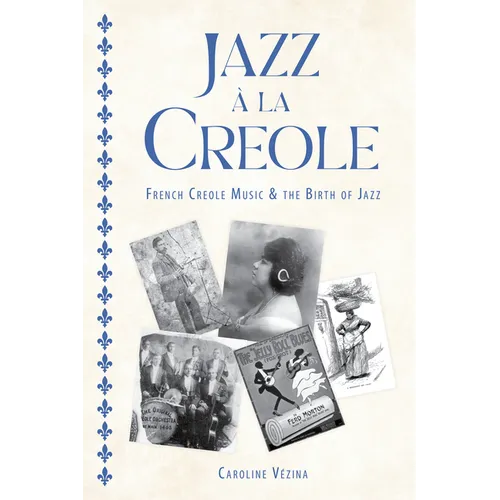 Jazz À La Creole: French Creole Music and the Birth of Jazz