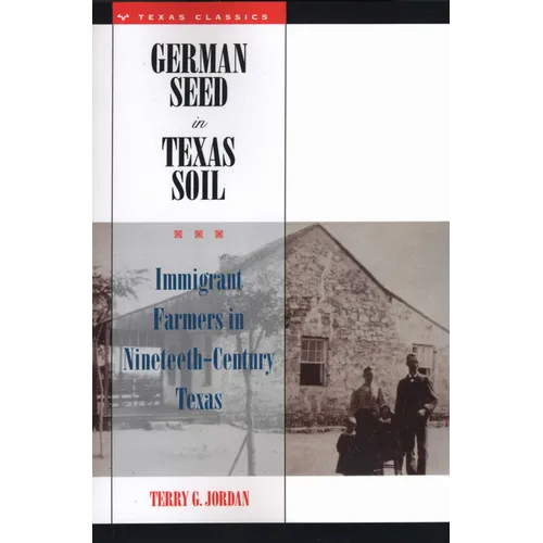German Seed in Texas Soil: Immigrant Farmers in Nineteenth-Century Texas