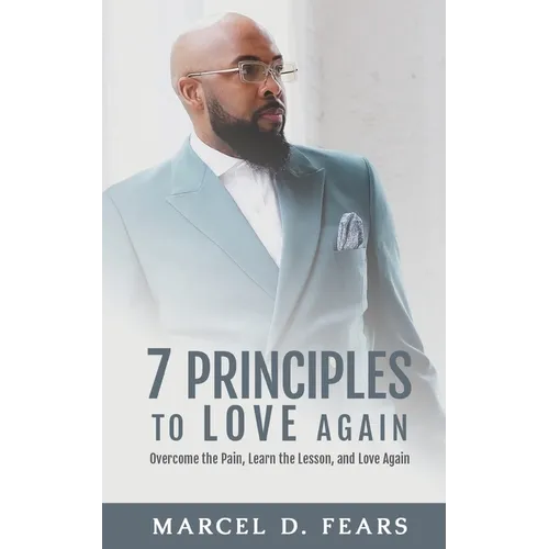 7 Principles to Love Again: Overcome the Pain, Learn the Lesson, and Love Again