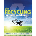 The Recycling Occupational Therapist: Hundreds of Simple therapy Materials You Can Make