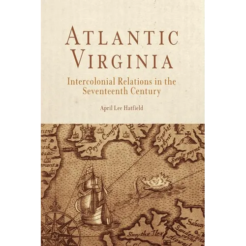 Atlantic Virginia: Intercolonial Relations in the Seventeenth Century