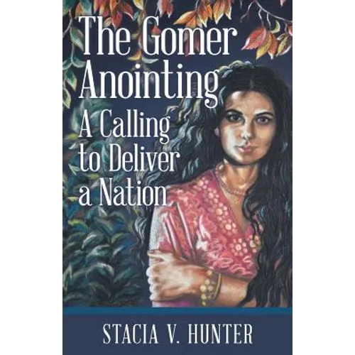The Gomer Anointing: A Calling to Deliver a Nation