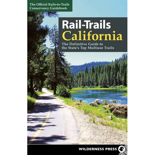 Rail-Trails California: The Definitive Guide to the State's Top Multiuse Trails