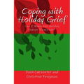 Coping with Holiday Grief: Can I Make the Holiday Season Disappear?