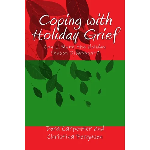 Coping with Holiday Grief: Can I Make the Holiday Season Disappear?