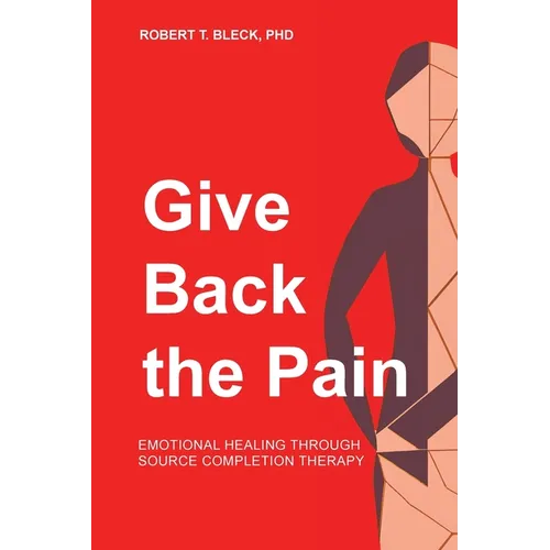 Give Back the Pain: Emotional Healing Through Source Completion Therapy