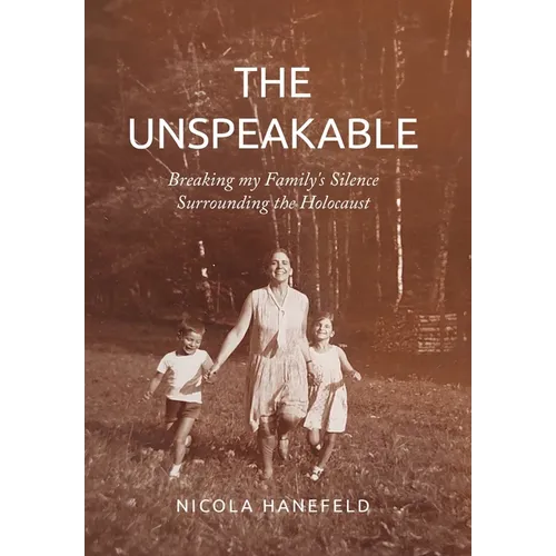 The Unspeakable: Breaking my Family's Silence surrounding the Holocaust