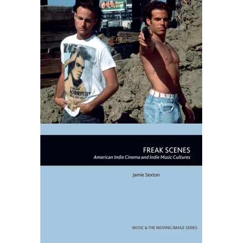 Freak Scenes: American Indie Cinema and Indie Music Cultures