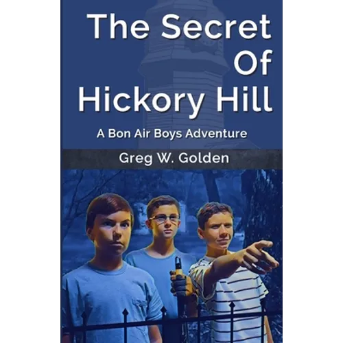 The Secret Of Hickory Hill: A Bon Air Boys Adventure