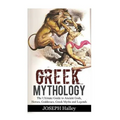 Greek Mythology: The Ultimate Guide to Ancient Gods, Heroes, Goddesses, Greek Myths and Legends