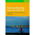 Backroad Bicycling Near New York City: 25 One-Day Bike Tours in Connecticut, New York, New Jersey, and Pennsylvania