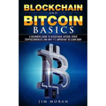 Blockchain and Bitcoin Basics: A Beginners Guide To Blockchain, Bitcoin, Other Cryptocurrencies And Why It's Important To Learn Now!