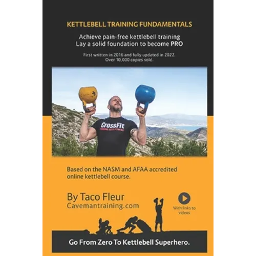 Kettlebell Training Fundamentals: Achieve Pain-Free Kettlebell Training and Build a Strong Foundation to Become a Professional Kettlebell Trainer or E