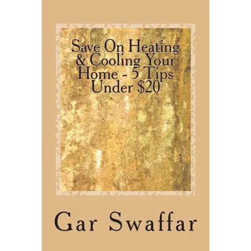 Save On Heating/Cooling Your Home - 5 Tips Under $20: Diagnose and solve your homes heating and cooling loss problems