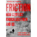 Friction: How Conflict Radicalizes Them and Us