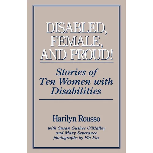 Disabled, Female, and Proud: Stories of Ten Women with Disabilities