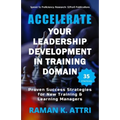 Accelerate Your Leadership Development in Training Domain: Proven Success Strategies for New Training & Learning Managers