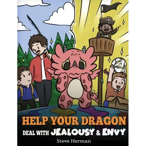 Help Your Dragon Deal with Jealousy and Envy: A Story About Handling Envy and Jealousy