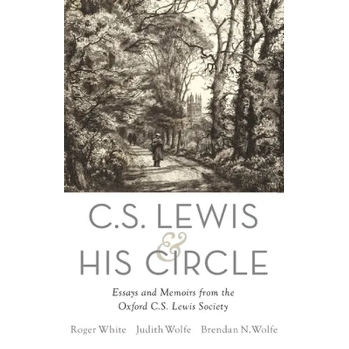 C. S. Lewis and His Circle: Essays and Memoirs from the Oxford C.S. Lewis Society