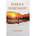 Indecent Exposure: A Memoir
