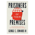 Prisoners of Their Premises: How Unexamined Assumptions Lead to War and Other Policy Debacles