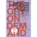 Dispatches from Ukraine: Tactical Media Reflections and Responses