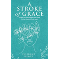 A Stroke of Grace: A Guide to Understanding and Living With an Acquired Brain Injury