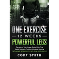 One Exercise, 12 Weeks, Powerful Legs: Transform Your Lower Body With This Squat Strength Training Workout Routine at Home Workouts No Gym Required