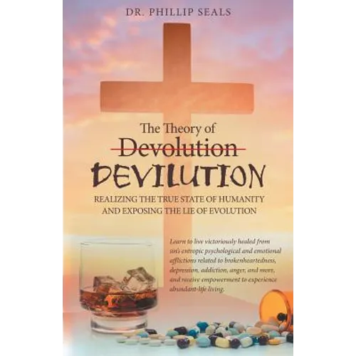 The Theory of Devolution Devilution: Realizing the True State of Humanity and Exposing the Lie of Evolution