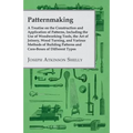 Patternmaking - A Treatise on the Construction and Application of Patterns, Including the Use of Woodworking Tools, the Art of Joinery, Wood Turning,