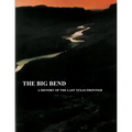 The Big Bend - A History of the Last Texas Frontier