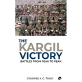 The Kargil Victory: Battles from Peak to Peak