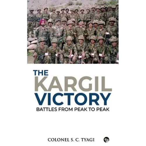 The Kargil Victory: Battles from Peak to Peak