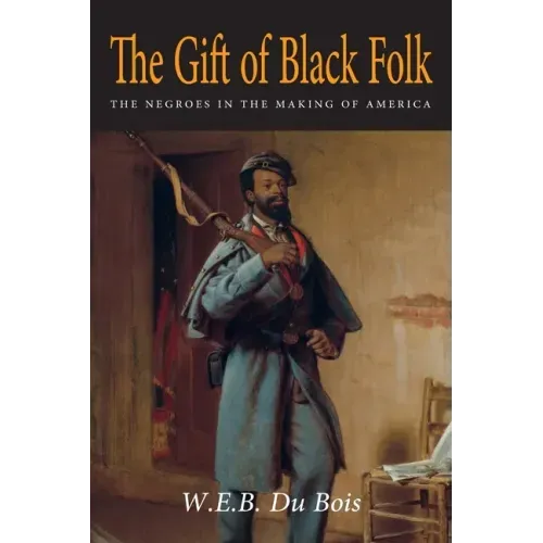 The Gift of Black Folk: The Negroes in the Making of America
