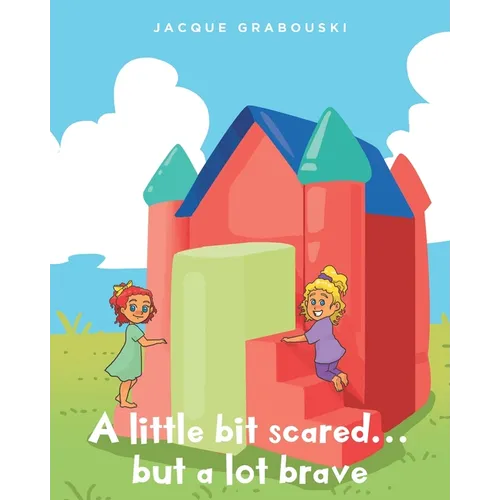 A little bit scared...but a lot brave