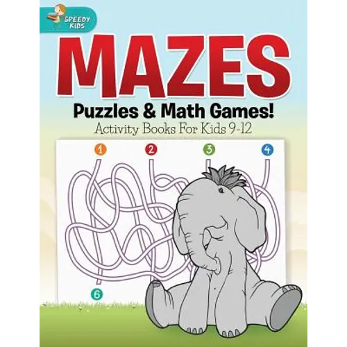 Mazes, Puzzles & Math Games! Activity Books For Kids 9-12